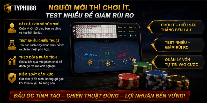 Người mới thì chơi ít, test nhiều để giảm rủi ro