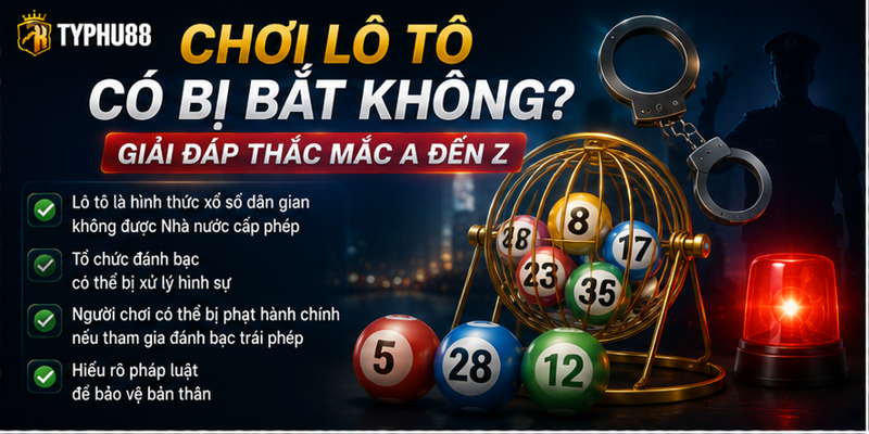 Chơi Lô Tô Có Bị Bắt Không? Giải Đáp Thắc Mắc A Đến Z