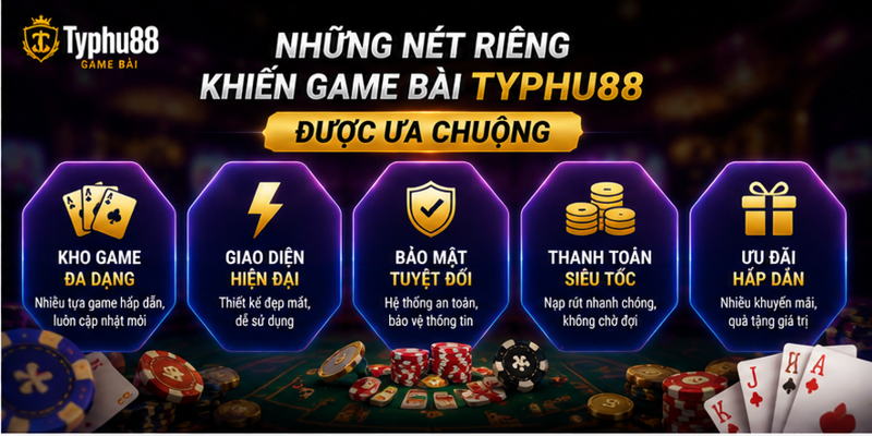 Những nét riêng khiến game bài Typhu88 được ưa chuộng Những nét riêng khiến game bài Typhu88 được ưa chuộng