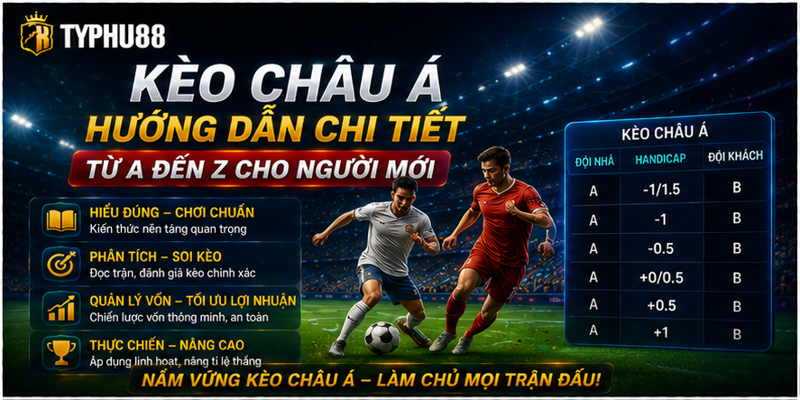 Kèo Châu Á - Hướng Dẫn Chi Tiết Từ A Đến Z Cho Người Mới
