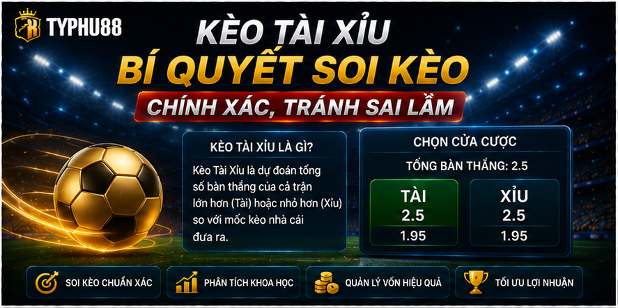 Kèo Tài Xỉu - Bí Quyết Soi Kèo Chính Xác, Tránh Sai Lầm