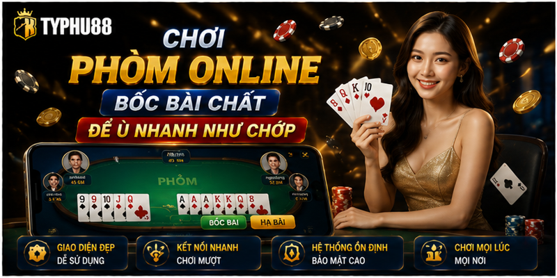 Chơi Phỏm Online – Bốc Bài Chất Để Ù Nhanh Như Chớp