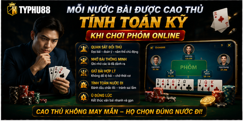 Mỗi nước bài được cao thủ tính toán kỹ khi chơi phỏm online