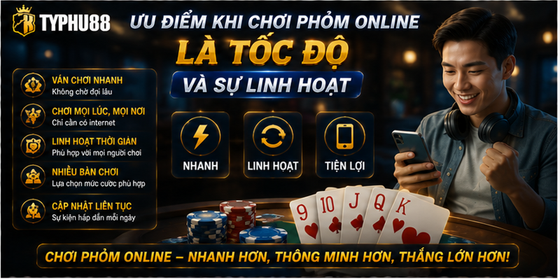 Ưu điểm khi chơi phỏm online là tốc độ và sự linh hoạt
