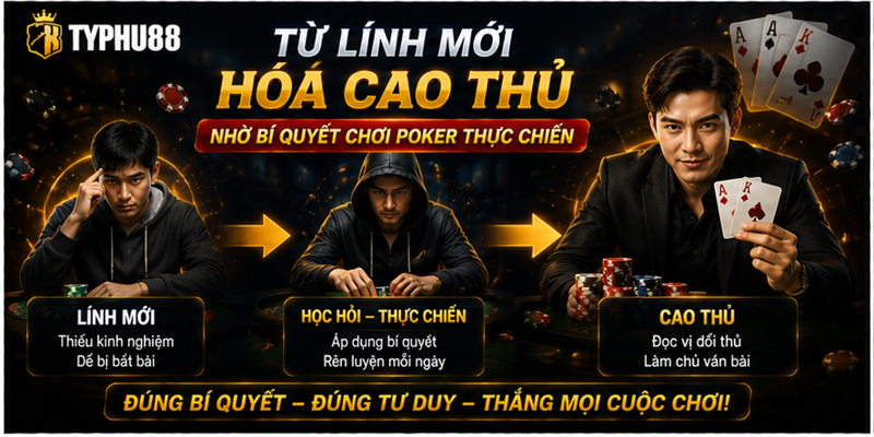 Từ lính mới hóa cao thủ nhờ bí quyết chơi poker thực chiến