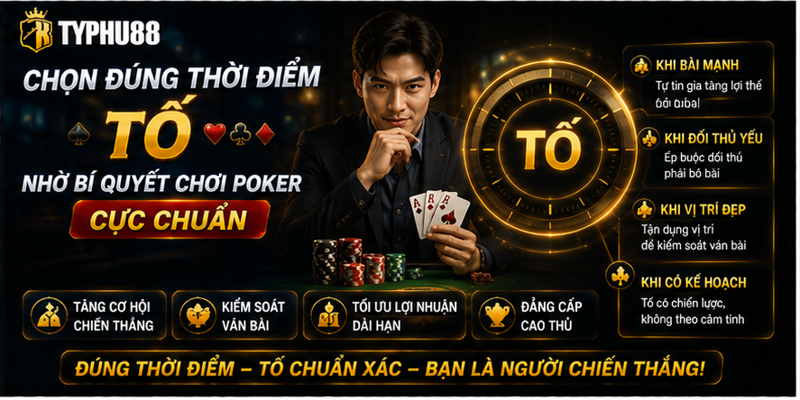 Chọn đúng thời điểm tố nhờ bí quyết chơi poker cực chuẩn