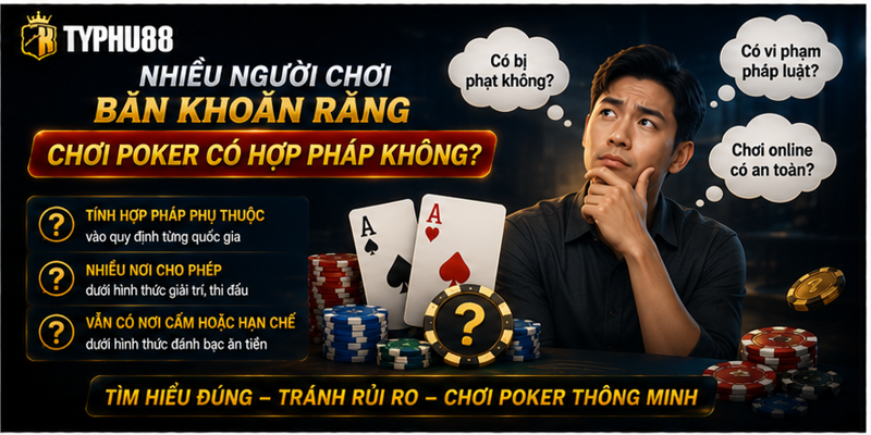 Nhiều người chơi băn khoăn rằng chơi poker có hợp pháp không