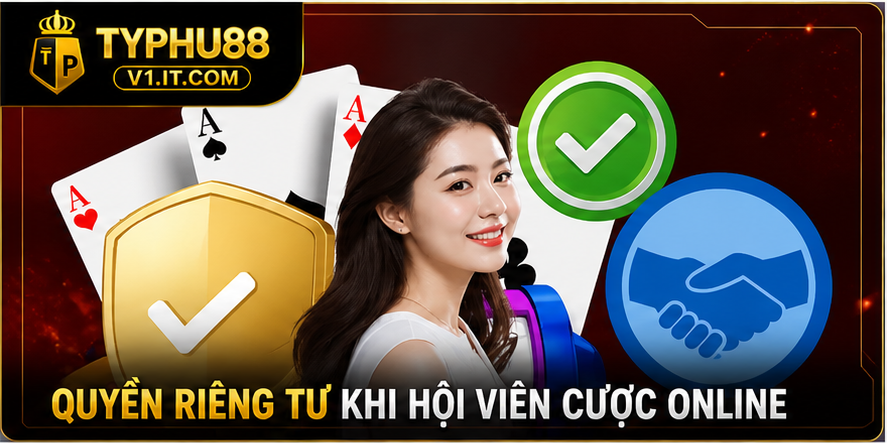 Quyền riêng tư khi hội viên cược online Quyền riêng tư khi hội viên cược online