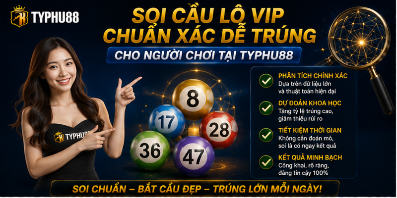 Soi Cầu Lô Vip Chuẩn Xác Dễ Trúng Cho Người Chơi Tại Typhu88