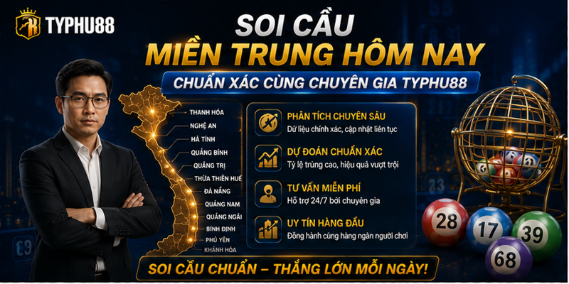Soi Cầu Miền Trung Hôm Nay Chuẩn Xác Cùng Chuyên Gia Typhu88