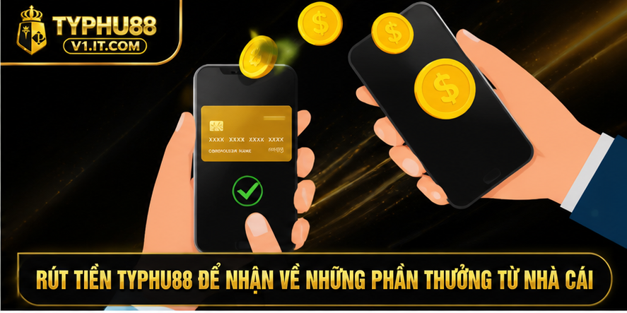 Rút tiền Typhu88 để nhận về những phần thưởng từ nhà cái