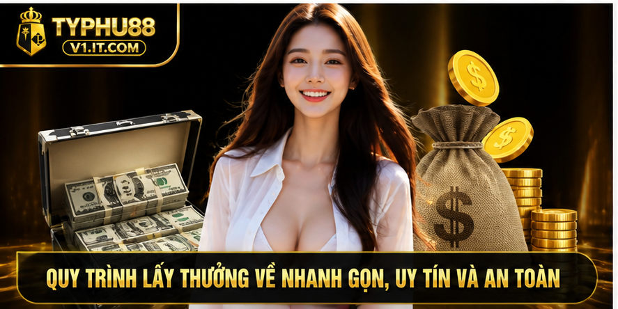 Quy trình lấy thưởng về nhanh gọn, uy tín và an toàn