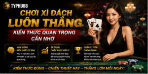 Chơi Xì Dách Luôn Thắng - Kiến Thức Quan Trọng Cần Nhớ 