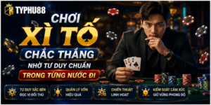 Chơi Xì Tố Chắc Thắng Nhờ Tư Duy Chuẩn Trong Từng Nước Đi