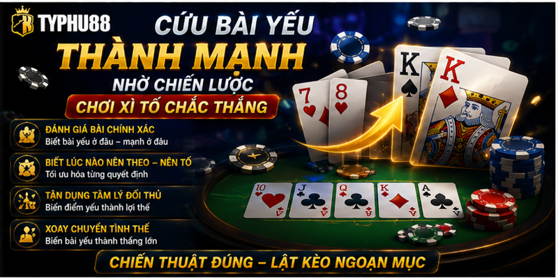Cứu bài yếu thành mạnh nhờ chiến lược chơi xì tố chắc thắng