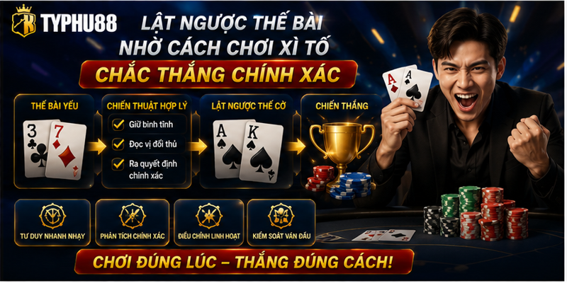 Lật ngược thế bài nhờ cách chơi xì tố chắc thắng chính xác